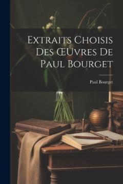 Extraits Choisis Des OEuvres De Paul Bourget