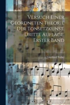 Versuch einer geordneten Theorie der Tonsetzkunst. Dritte Auflage. Erster Band