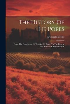 Coperta cărții The History Of The Popes: From The Foundation Of The See Of Rome To The Present Time, Volume I, Third Edition