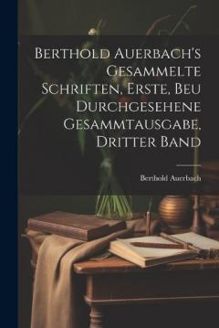 Berthold Auerbach's gesammelte Schriften, Erste, beu durchgesehene Gesammtausgabe, Dritter Band