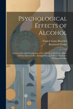 Psychological Effects of Alcohol: An Experimental Investigation of the Effects of Moderate Doses of Ethyl Alcohol On a Related Group of Neuro-Muscular Processes in Man