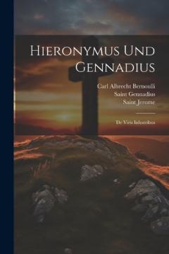 Hieronymus Und Gennadius: De Viris Inlustribus