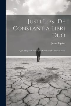 Coperta cărții Justi Lipsi De Constantia Libri Duo: Qui Alloquium Praecipule Continent In Publicis Malis