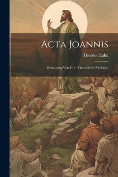 Coperta cărții Acta Joannis: Benutzung von C. v. Tischedorf's Nachlass.