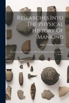 Researches Into The Physical History Of Mankind: Researches Into The History Of The European Nations, Volume 3, Issue 1