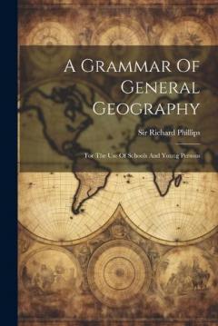 Coperta cărții A Grammar Of General Geography: For The Use Of Schools And Young Persons