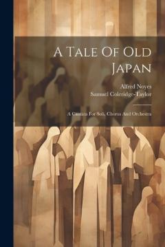 Coperta cărții A Tale Of Old Japan: A Cantata For Soli, Chorus And Orchestra