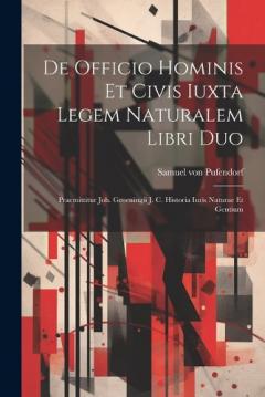 Coperta cărții De Officio Hominis Et Civis Iuxta Legem Naturalem Libri Duo: Praemittitur Joh. Groeningii J. C. Historia Iuris Naturae Et Gentium