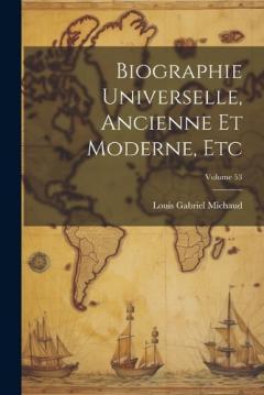 Biographie Universelle, Ancienne Et Moderne, Etc; Volume 53