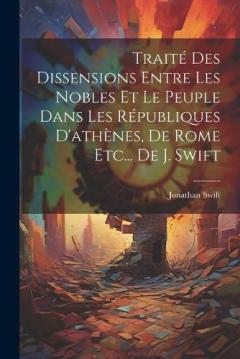 Traité Des Dissensions Entre Les Nobles Et Le Peuple Dans Les Républiques D'athènes, De Rome Etc... De J. Swift