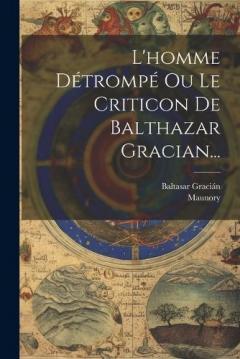 L'homme Détrompé Ou Le Criticon De Balthazar Gracian...