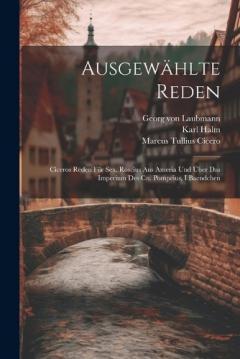 Ausgewählte Reden: Ciceros Reden Für Sex. Roscius Aus Ameria Und Über Das Imperium Des Cn. Pompeius, I Baendchen