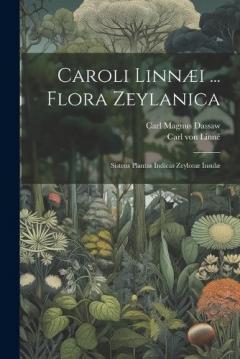 Caroli Linnæi ... Flora Zeylanica: Sistens Plantas Indicas Zeylonæ Insulæ