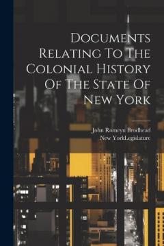 Coperta cărții Documents Relating To The Colonial History Of The State Of New York