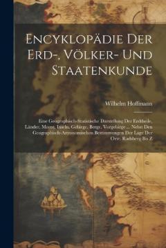 Encyklopädie Der Erd-, Völker- Und Staatenkunde: Eine Geographisch-statistische Darstellung Der Erdtheile, Länder, Meere, Inseln, Gebirge, Berge, Vorgebirge ... Nebst Den Geographisch-astronomischen Bestimmungen Der Lage Der Orte. Radsberg Bis Z