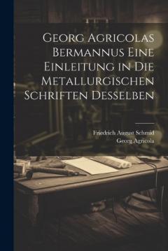 Coperta cărții Georg Agricolas Bermannus eine Einleitung in die metallurgischen Schriften desselben