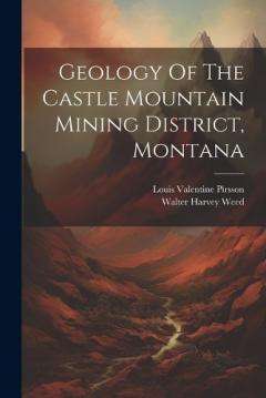 Coperta cărții Geology Of The Castle Mountain Mining District, Montana