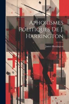 Coperta cărții Aphorismes Politiques De J. Harrington
