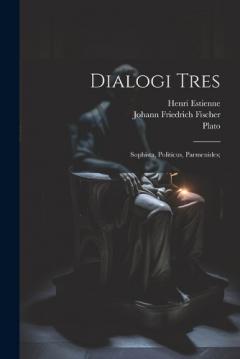 Coperta cărții Dialogi Tres: Sophista, Politicus, Parmenides;