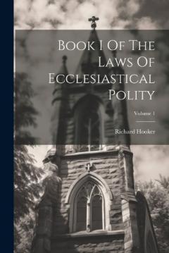 Coperta cărții Book I Of The Laws Of Ecclesiastical Polity; Volume 1