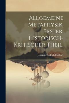 Allgemeine Metaphysik. Erster, historisch-kritischer Theil.