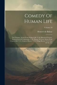 Comedy Of Human Life: The Chouans. Scenes From Political Life: V.28. Historical Mystery. Brotherhood Of Consolation. V.30. Deputy Of Arcis. Scenes From Country Life: V.31. Country Doctor. V.32. Village Rector. V.33. Sons Of The Soil; Volume 29