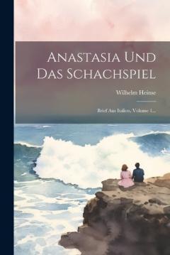 Coperta cărții Anastasia Und Das Schachspiel: Brief Aus Italien, Volume 1...
