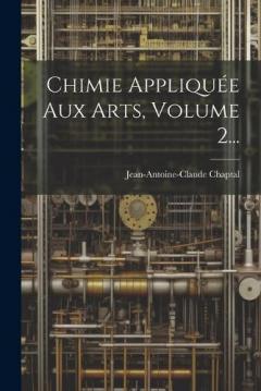 Coperta cărții Chimie Appliquée Aux Arts, Volume 2...