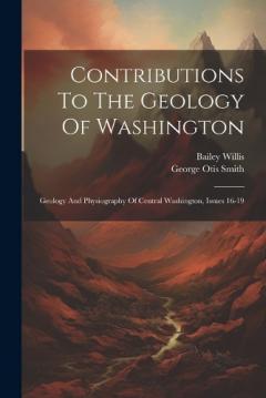 Contributions To The Geology Of Washington: Geology And Physiography Of Central Washington, Issues 16-19