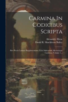 Carmina In Codicibus Scripta: Sive Poesis Latinae Supplementum. Libri Salmasiani Aliorumque Carmina, Volume 1...