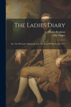 The Ladies Diary: Or, The Woman's Almanack, For The Year Of Our Lord, 1717.