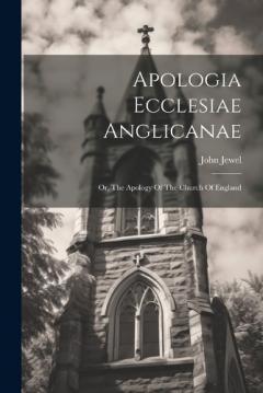 Apologia Ecclesiae Anglicanae: Or, The Apology Of The Church Of England