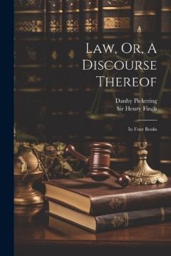 Law, Or, A Discourse Thereof: In Four Books
