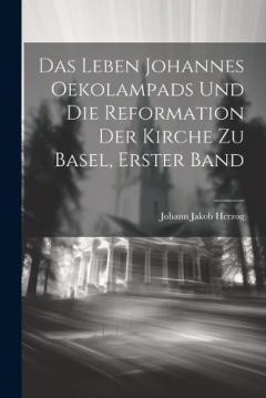 Coperta cărții Das Leben Johannes Oekolampads und die Reformation der Kirche zu Basel, erster Band