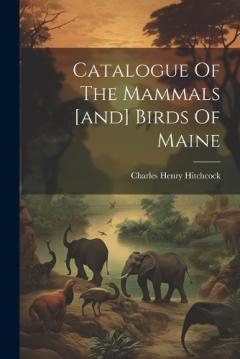 Coperta cărții Catalogue Of The Mammals [and] Birds Of Maine