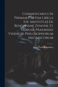 Coperta cărții Commentarius In Primam Partem Libelli [of Aristotle] De Xenophane Zenone Et Gorgia. Praemissis Vindiciis Philosophorum Megaricorum