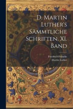 D. Martin Luther's sämmtliche Schriften, XI. Band