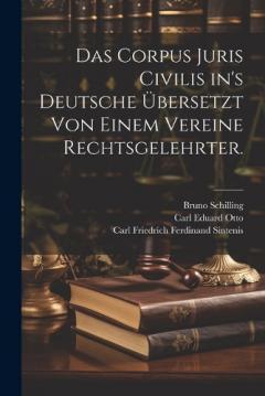 Das Corpus Juris Civilis in's Deutsche übersetzt von einem Vereine Rechtsgelehrter.