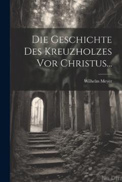 Die Geschichte Des Kreuzholzes Vor Christus...