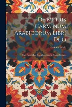 Coperta cărții De Metris Carminum Arabicorum Libri Duo: Cum Appendice Emendationum In Varios Poetas...