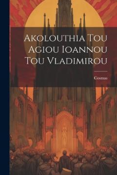 Coperta cărții Akolouthia Tou Agiou Ioannou Tou Vladimirou