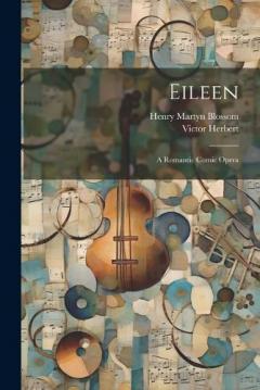 Coperta cărții Eileen: A Romantic Comic Opera