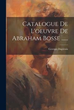 Coperta cărții Catalogue De L'oeuvre De Abraham Bosse ......