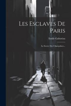 Les Esclaves De Paris: Le Secret Des Champdoce...