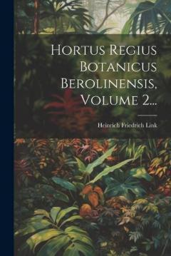 Hortus Regius Botanicus Berolinensis, Volume 2...