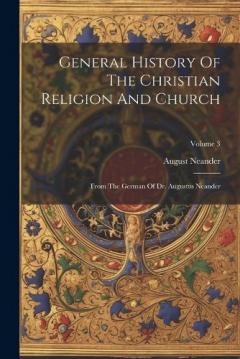 Coperta cărții General History Of The Christian Religion And Church: From The German Of Dr. Augustus Neander; Volume 3