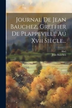 Coperta cărții Journal De Jean Bauchez, Greffier De Plappeville Au Xvii Siècle...