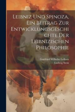 Coperta cărții Leibniz Und Spinoza, ein Beitrag zur Entwicklungsgeschichte der Leibnizischen Philosophie