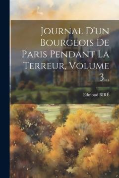 Journal D'un Bourgeois De Paris Pendant La Terreur, Volume 3...