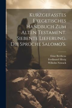 Coperta cărții Kurzgefasstes exegetisches Handbuch zum Alten Testament. Siebente Lieferung. Die Sprüche Salomo's.